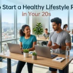 How to Start a Healthy Lifestyle Routine in Your 20s (2026 Guide)